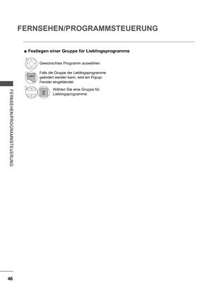 Page 11046
FERNSEHEN/PROGRAMMSTEUERUNG
FE RNS E HE N/ P ROGRA MMS TE UE RU NG
 
 Festlegen einer Gruppe für Lieblingsprogramme
1Gewünschtes Programm auswählen.
2Falls die Gruppe der Lieblingsprogramme  
geändert werden kann, wird ein Popup- 
Fenster eingeblendet.
3Wählen Sie eine Gruppe für  
Lieblingsprogramme.
  