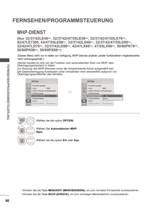 Page 12460
FERNSEHEN/PROGRAMMSTEUERUNG
FE RNS E HE N/ P ROGRA MMS TE UE RU NG
 Drücken Sie die Taste MENU/EXIT (MENÜ/BEENDEN),  um zum normalen Fernsehbild zurückzukehren.
 Drücken Sie die Taste  BACK (ZURÜCK), um zum vorherigen Menübildschirm zurückzukehren.
MHP-DIENST
(Dieses Menü steht nur in Italien zur Verfügung. MH P-Dienste anderer Länder funktionieren möglicherwei se 
nicht ordnungsgemäß.)
OK
Bewegen

 Sprache(Language)
  Land  : Italien
  Hilfe für Benutzer mit Behinderungen
  Betriebsanzeige
  Data...