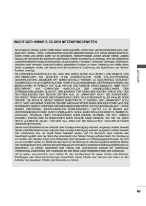 Page 13369
NE TCA S T
WICHTIGER HINWEIS ZU DEN NETZWERKDIENSTENWICHTIGER HINWEIS ZU DEN NETZWERKDIENSTEN
Alle Inhalte und Dienste, auf die mithilfe dieses Geräts zugegriffen werden kann, gehören Drittanbiete rn und unter-
liegen dem Urheber-, Patent- und Markenrecht sowie  den geltenden Gesetzen zum Schutz geistigen Eigentu ms. 
Solche  Inhalte  und  Dienste  dürfen  nur  für  persönlic he,  nichtkommerzielle  Zwecke  genutzt  werden.  Jeglic he 
Nutzung, die nicht durch den Eigentümer oder Servic e-Anbieter...