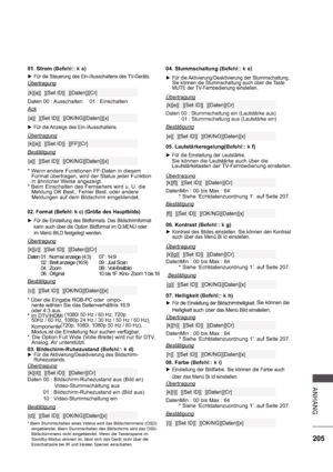 Page 269205
A NHA NG
08. Farbe (Befehl:: k i)
 
 Einstellung der Bildfarbe. Sie können die Farbe auch  
über das Menü Bi ld einstellen.
Übertragung 
DatenMin : 00 bis Max : 64 
        * Siehe ‘Echtdatenzuordnung 1’. auf Seite 207.
[k][i][  ][Set ID][  ][Daten][Cr]
Bestätigung
[i][  ][Set ID][  ][OK/NG][Daten][x]
04. Stummschaltung (
Befehl:: k e)
 
 Für die Aktivierung/Deaktivierung der Stummschaltung.  
Sie können die Stummschaltung auch über die Taste  
MUTE der TV-Fernbedienung einstellen.
Übertragung
Daten...