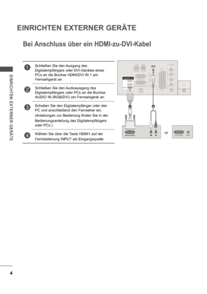 Page 684
EINRICHTEN EXTERNER GERÄTE
E INRI CHTE N  E X TE RNE R  GE RÄ TE
12
or
Bei Anschluss über ein HDMI-zu-DVI-Kabel
1Schließen Sie den Ausgang des  
Digitalempfängers oder DVI-Gerätes eines  
PCs an die Buchse HDMI/DVI IN 1 am 
Fernsehgerät an.
2Schließen Sie den Audioausgang des  
Digitalempfängers oder PCs an die Buchse 
AUDIO IN (RGB/DVI) am Fernsehgerät an.
3Schalten Sie den Digitalempfänger oder den  
PC und anschließend den Fernseher ein. 
(Anleitungen zur Bedienung finden Sie in der...