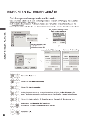 Page 8420
EINRICHTEN EXTERNER GERÄTE
E INRI CHTE N  E X TE RNE R  GE RÄ TE
Netzwerkeinst.
IP-Adresse eingeben. 
  IP-Modus
 Manuelle IP-Einstellung 
  IP-Adresse255 . 255 . 0 . 0
  Subnetzmaske255 . 255 . 0 . 0
 Gateway255 . 255 . 0 . 0
 DNS Server255 . 255 . 0 . 0
OK
Netzwerkstatus
Netzwerkverbindung wird 
hergestellt...
Einstellung Test Schließen
NETZWERKOK
Bewegen
  Netzwerkeinst.  : Wired  Netzwerkstatus  :Verbindung mit Internet hergestellt.
  Rechtliche Hinweise
  Netzwerkeinst.  :...