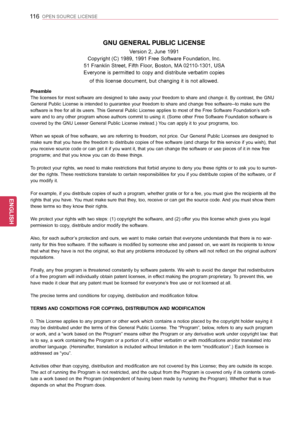 Page 116116
ENGENGLISH
OPEN SOURCE LICENSE
Preamble
The licenses for most software are designed to take away your freedom to share and change it. By contrast, the GNU 
General Public License is intended to guarantee your freedom to share and change free software--to make sure the 
software is free for all its users. This General Public License applies to most of the Free Software Foundation’s soft-
ware and to any other program whose authors commit to using it. (Some other Free Software Foundation software is...