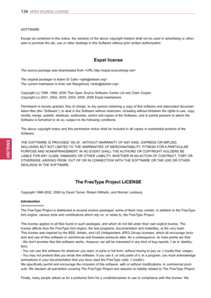 Page 134134
ENGENGLISH
OPEN SOURCE LICENSE
SOFTWARE.                               
                                                                           
Except as contained in this notice, the name(s) of the above copyright holders shall not be used in advertising or other-
wise to promote the ale, use or other dealings in this Software without prior written authorization.
Expat license
The source package was downloaded from .
The original packager is Adam Di Carlo .  
The current maintainer is Ardo van...