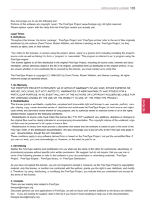 Page 135135
ENGENGLISH
OPEN SOURCE LICENSE
thus encourage you to use the following text:
Portions of this software are copyright  The FreeType Project (www.freetype.org). All rights reserved.
Please replace  with the value from the FreeType version you actually use.
Legal Terms
0. Definitions
Throughout this license, the terms `package’, `FreeType Project’ and `FreeType archive’ refer to the set of files originally 
distributed by the authors (David Turner, Robert Wilhelm, and Werner Lemberg) as the `FreeType...