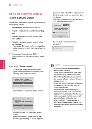 Page 4646
ENGENGLISH
WATCHING TV
Using the customer supprot
Testing Software Update
To download sofrware through the digital terrestrial 
broadcasting system.
1 Press Home to access the main menus.
2 Press the Red button to scroll Customer Sup-
port.
3 Press the Navigation buttons to scroll Soft-
ware Update.
4 Press the Navigation buttons to scroll to On 
and press OK.- If you select On, a user confirm message box 
will be displayed to notify that new software is 
found.
5   When you are finished, press EXIT....