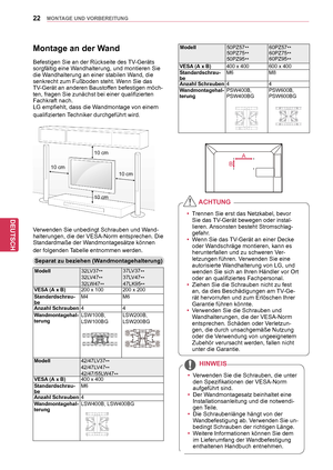 Page 2222
DEU
DEUTSCH
MONTAGE UND VORBEREITUNG
Montage an der Wand
Befestigen Sie an der Rückseite des TV-Geräts 
sorgfältig eine Wandhalterung, und montieren Sie 
die Wandhalterung an einer stabilen Wand, die 
senkrecht zum Fußboden steht. Wenn Sie das 
TV-Gerät an anderen Baustoffen befestigen möch-
ten, fragen Sie zunächst bei einer qualifizierten 
Fachkraft nach.
LG empfiehlt, dass die Wandmontage von einem 
qualifizierten Techniker durchgeführt wird.
 
Verwenden Sie unbedingt Schrauben und Wand-...