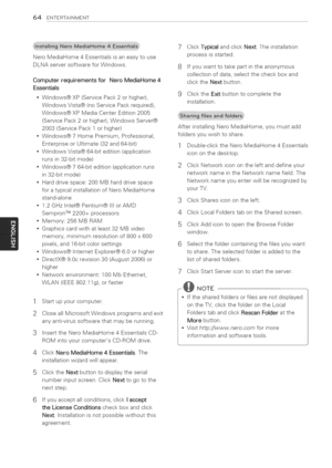 Page 64  
64ENTERTAINMENT 
NeroMediaHome4Essentialsisaneasytouse 
DLNAserversoftwareforWindows. 
ComputerrequirementsforNeroMediaHome4 
Essentials 
*Windows@XP(ServicePack2orhigher), 
WindowsVista@(noServicePackrequired), 
Windows@XPMediaCenterEdition2005 
(ServicePack2orhigher),WindowsServer@ 
2003(ServicePack1orhigher) 
*Windows@7HomePremium,Professional, 
EnterpriseorUltimate(32and64-bit) 
*WindowsVista@64-bitedition(application 
runsin32-bitmode) 
*Windows@764-bitedition(applicationruns 
in32-bitmode)...