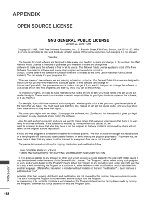 Page 206
158
APPENDIX
APPENDIX
OPEN SOURCE LICENSE
GNU GENERAL PUBLIC LICENSE
Version 2, June 1991
 Copyright (C) 1989, 1991 Free Software Foundation, Inc., 51 Franklin Street, Fifth Floor, Boston, MA 02110-1301 USA  Everyone is permitted to copy and distribute verbatim copies of this license document, but changing it is not allowed.
         Preamble
  The licenses for most software are designed to take away your freedom to share and change it.  By contrast, the GNU General Public License is intended to...