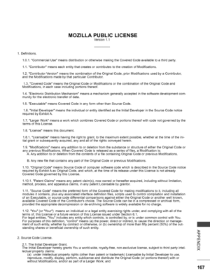 Page 215
167
APPENDIX
 MOZILLA PUBLIC LICENSEVersion 1.1
                                                                               ---------------
1. Definitions.
1.0.1. "Commercial Use" means distribution or otherwise making the Covered Code available to a third party.
1.1. "Contributor" means each entity that creates or contributes to the creation of Modifications.
1.2. "Contributor Version" means the combination of the Original Code, prior Modifications used by a Contributor, and...