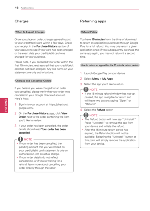 Page 4646
ENGENGLISH
Applications
Charges
When to Expect Charges
Once	you	place	an	order,	charges	generally	post	
to	your	credit/debit	card	within	a	few	days.	Check	
your	receipt	in	the	 Purchase History	section	of	
your	account	to	see	if	your	card	has	been	charged	
or	the	exact	date	your	credit/debit	card	was	
charged	for	your	purchase.
Please	note,	if	you	cancelled	your	order	within	the	
first 	15 	minutes, 	rest 	assured 	that 	your 	credit/debit	
card	has	not	been	charged.	Any	line	items	on	your	
statement...