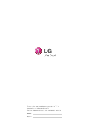Page 78The model and serial n\fm\bers of the TV is 
located on the \back of the TV 
Record it \below sho\fld yo\f ever need service.
MODEL 
SERIAL 
 