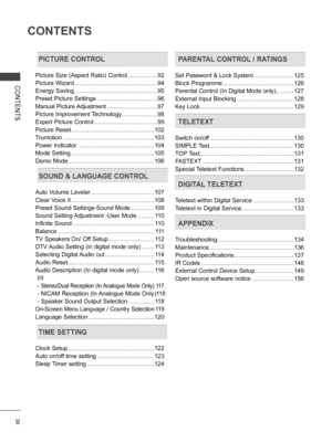 Page 4
II
CONTENTS
CONTENTS
PICTURE CONTROL
Picture Size (Aspect Ratio) Control ..................92
Picture Wizard ...................................................94
Energy Saving ...................................................95
Preset Picture Settings  .....................................96
Manual Picture Adjustment ...............................97
Picture Improvement Technology ......................98
Expert Picture Control  .......................................99
Picture Reset...