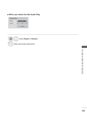 Page 187123
TO USE A USB OR PC DEVICE
 
■ When you select the Set Audio Play,
Previous
Set Audio  Play.
OnRepeat◄►
OffRandom◄►
1Select  Repeat or Random.
2Make appropriate adjustments.
 