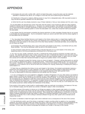 Page 282218
APPENDIX
APPENDIX
c) Accompany the work with a written offer, valid for at least three years, to give the same user the materials
    specified in Subsection 6a, above, for a charge no more than the cos\
t of performing this distribution.
d) If distribution of the work is made by offering access to copy from a designated place, offer equivalent access to 
copy the above specified materials from the same place.
e) Verify that the user has already received a copy of these materials or th\
at you have...