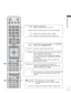 Page 61A-57
PREPARATION
1
11
0 to 9 number button
(Space)
LIST
Q.VIEW Selects a programme.
Selects numbered items in a menu.
Opens an empty space on the screen keyboard.
Displays the programme table. (► p.55)
Returns to the previously viewed programme.
]
TELETEXT 
BUTTONS
SUBTITLE These buttons are used for teletext.
For further details, see the ‘T
eletext’ section.
( ►
 p.177)
Recalls your preferred subtitle in digital mode.
See a list of AV devices connected to TV.
When you toggle this button, the Simplink...