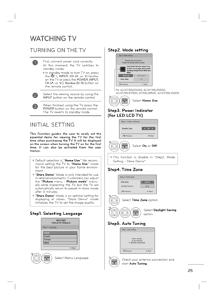 Page 2725
TURNING  ON THE TV
1First, connect power cord correctly. 
At this moment, the TV switches to 
standby mode.
ꔛ  In standby mode to turn TV on, press 
the
 / I, INPUT, CH (ꕌ or ꕍ) button 
on the TV or press the POWER, INPUT, CH (ꕌ or ꕍ), Number (0~9) button on 
the remote control.
2  Select the viewing source by using the INPUT button on the remote control.
3When finished using the TV, press the POWER button on the remote control. 
The TV reverts to standby mode.
INITIAL SETTING
This Function guides the...