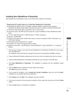 Page 15793
TO USE A USB OR PC DEVICE
Installing Nero MediaHome 4 Essentials
Nero MediaHome 4 Essentials is easy to use DLNA server software for Windows.
Requirement PC system before you install Nero MediaHome 4 Essentials
 
■ Windows® XP (Service Pack 2 or higher), Windows Vista® (no Service Pack required), 
Windows® XP Media Center Edition 2005 (Service Pack 2 or higher), Windows Server®\
 2003
 
■ Windows Vista® 64-bit edition (application runs in 32-bit mode)
 
■ Hard drive space: 200 MB hard drive space for...