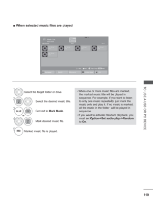 Page 18311 9
TO USE A USB OR PC DEVICE
 
■ When selected music files are played
Page 1/1Music List
Drive1Page 1/1
001. - B01.mp3
00:00
002. -B02.mp3
00:00003. B03.mp3
00:00004. - B04.mp3
00:00
005. - B05.mp3
00:00
USB1 External
MarkMARKMark Page Change
MoveP
• When one or more music files are marked, 
the marked music title will be played in 
sequence. For example, if you want to listen 
to only one music repeatedly, just mark the 
music only and play it. If no music is marked, 
all the music in the folder  will...