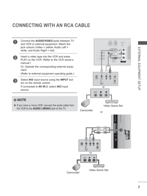 Page 717
EXTERNAL EQUIPMENT SETUP
CONNECTING WITH AN RCA CABLE
NOTE
 
► If you have a mono VCR, connect the audio cable from 
the VCR to the AUDIO L/MONO  jack of the TV.
1Connect the AUDIO/VIDEO jacks  between TV 
and VCR or external equipment. Match the 
jack colours (Video = yellow, Audio Left = 
white, and Audio Right = red)
2Insert a video tape into the VCR and press 
PLAY on the VCR.  (
Refer to the VCR owner’s 
manual. )
 
Or, Operate the corresponding external equip-
ment. 
(Refer to external equipment...