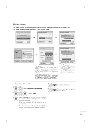 Page 2523
1Repeat step 1-3 on P.21.
2ENTERSelect Setting AD-hoc network.
3ENTERENTERSelect Enter.
4ENTERSelect Connect to connect Ad-hoc network.
You can see the Network ID and Security Key 
on your TV screen.
Enter this Network ID and Security Key to 
your device.
If a network may not operate, change the 
setting information using the RED button. This is the method of communicating directly with the machine to communicate without AP.
This is the same as connecting two PCs with a cross cable.
AD-hoc Mode...