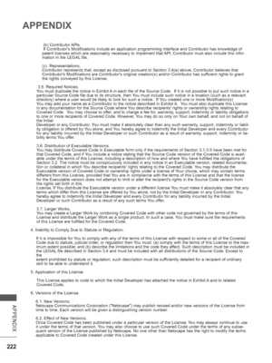 Page 286222
APPENDIX
APPENDIX
 (b) Contributor APIs.
 If Contributors Modifications include an application programming inter\
face and Contributor has knowledge of 
patent licenses which are reasonably necessary to implement that API, Contributor must also include this infor-
mation in the LEGAL file.
(c)  Representations.
Contributor represents that, except as disclosed pursuant to Section 3.4\
(a) above, Contributor believes that 
Contributors Modifications are Contributors original creation(s) and\
/or...