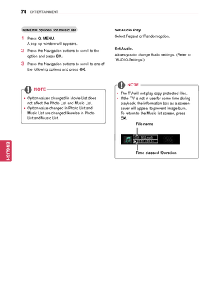 Page 7474
ENGENGLISH
ENTERTAINMENT
Q.MENU options for music list
1 Press Q. MENU.
A pop-up window will appears.
2 Press the Navigation buttons to scroll to the 
option and press  OK.
3 Press the Navigation buttons to scroll to one of 
the following options and press  OK.
 yOption values changed in Movie List does 
not affect the Photo List and Music List.
 yOption value changed in Photo List and 
Music List are changed likewise in Photo 
List and Music List.
NOTE
Set Audio Play.
Select Repeat or Random option....