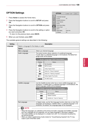 Page 109109
ENGENGLISH
CUSTOMIZING SETTINGS
OPTION Settings
1 Press Home to access the Home menu.
2 Press the Navigation buttons to scroll to SETUP and press 
OK.
3 Press the Navigation buttons to scroll to OPTION  and press 
OK.
4 Press the Navigation buttons to scroll to the setting or option 
you want and press  OK.
- To return to the previous level, press BACK.
5 When you are finished, press EXIT.  
The available general settings are described in the following:
OPTIONOK
Move
● Language(Language)● Country :...