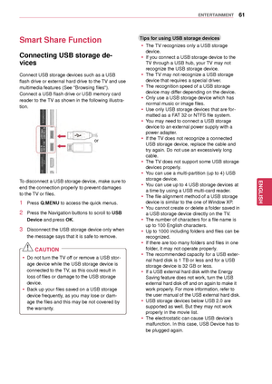 Page 6161
ENGENGLISH
ENTERTAINMENT
Smart Share Function
Connecting USB storage de-
vices
Connect USB storage devices such as a USB 
flash drive or external hard drive to the TV and use 
multimedia features (See "Browsing  files").
Connect a USB flash drive or USB memory card 
reader to the TV as shown in the following  illustra-
tion.
or
To disconnect a USB storage devic e, make sure to 
end the connection properly to prevent damages 
to the TV or files.
1 Press Q.MENU to access the quick menus.
2 Press...