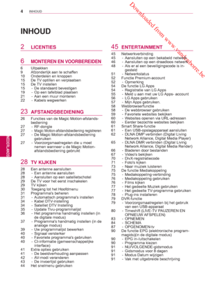 Page 4 Downloaded from www.vandenborre.be
4
NLD
INHOUD
NEDERLANDS
INHOUD
2 LICENTIES
6 MONTEREN EN VOORBEREIDEN
6 Uitpakken
9  Afzonderlijk aan te schaffen
10  Onderdelen en knoppen
15  De TV optillen en verplaatsen
15 De TV instellen
15  -  De standaard bevestigen 
19  -  Op een tafelblad plaatsen
21  -  Aan een muur monteren
22 - Kabels wegwerken
23 AFSTANDSBEDIENING
26  Functies van de Magic Motion-afstands-bediening
27 - RF-dongle
27 
- Magic Motion-afstandsbediening  registreren27  -  De Magic...