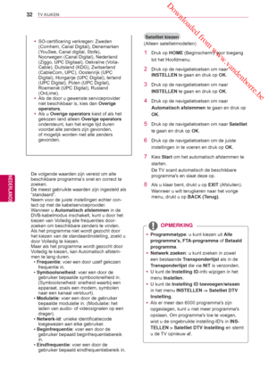 Page 32 Downloaded from www.vandenborre.be
32
NLD
TV KIJKEN
NEDERLANDS
 ySO-certificering verkregen: Zweden 
(Comhem, Canal Digital), Denemarken 
(Y
ouSee, Canal digital, Stofa), 
Noorwegen (Canal Digital), Nederland 
(Ziggo, UPC Digitaal ), Oekraïne (Volia-
Cable), Duitsland (KDG),  Zwitserland 
(CableCom, UPC), Oostenrijk (UPC 
Digital), Hongarije (UPC Digital), Ierland 
(UPC Digital), Polen (UPC Digital), 
Roemenië (UPC Digital), Rusland 
(OnLime).
 y Als de door u gewenste serviceprovider 
niet beschikbaar...