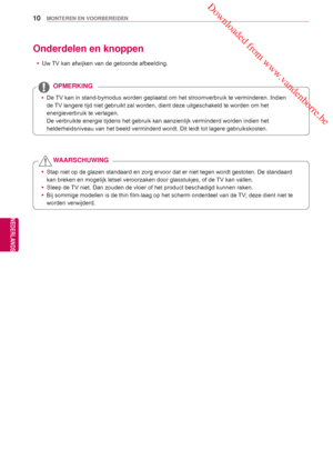 Page 10 Downloaded from www.vandenborre.be
10
NLD
MONTEREN EN VOORBEREIDEN
NEDERLANDS
Onderdelen en knoppen
 yUw TV kan afwijken van de getoonde afbeelding.
 yDe TV kan in stand-bymodus worden geplaatst om het stroomverbruik te vermin\
deren. Indien 
de 
TV langere tijd niet gebruikt zal worden, dient deze uitgeschakeld te wo\
rden om het 
energieverbruik te verlagen.
  De verbruikte energie tijdens het gebruik kan aanzienlijk verminderd wor\
den indien het  helderheidsniveau van het beeld verminderd wordt. Dit...