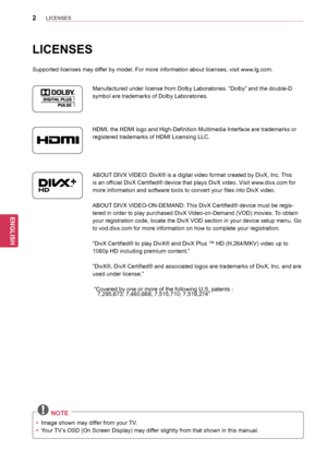 Page 22
ENGENGLISH
LICENSES
ENGENGLISH
LICENSES
Supported licenses may differ by model. For more information about licenses, visit www.lg.com.Manufactured under license from Dolby Laboratories. “Dolby” and the double-D 
symbol are trademarks of Dolby Laboratories.
HDMI, the HDMI logo and High-Definition Multimedia Interface are trademarks or 
registered trademarks of HDMI Licensing LLC.
ABOUT DIVX VIDEO: DivX® is a digital video format created by DivX, Inc. This 
is an official DivX Certified® device that...