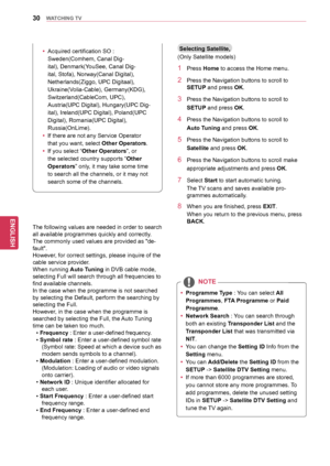 Page 3030
ENGENGLISH
WATCHING	TV
y
y Acquired certification SO : 
Sweden(Comhem, Canal Dig -
ital), Denmark(YouSee, Canal Dig -
ital, Stofa), Norway(Canal Digital), 
Netherlands(Ziggo, UPC Digitaal), 
Ukraine(Volia-Cable), Germany(KDG), 
Switzerland(CableCom, UPC), 
Austria(UPC Digital), Hungary(UPC Dig -
ital), Ireland(UPC Digital), Poland(UPC 
Digital), Romania(UPC Digital), 
Russia(OnLime).
y
y If there are not any Service Operator 
that you want, select 
Other	Operators.
y
y If you select “
Other...