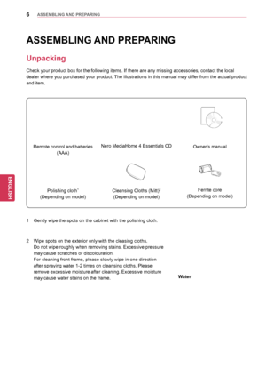 Page 66
ENGENGLISH
ASSEMBLING	AND	 PREPARING
	
Remote control and batteries 
(AAA) Nero MediaHome 4 Essentials CD
Owner’s manual
Polishing cloth1 
(Depending on model )Cleansing Cloths (Mitt)2
(Depending on model
)Ferrite core 
(Depending on model )
ASSEMBLING	AND	 PREPARING
Unpacking
Check your product box for the following items. If there are any missing accessories, contact the local 
dealer where you purchased your product. The illustrations in this manual may differ from the actual product 
and item.
1...