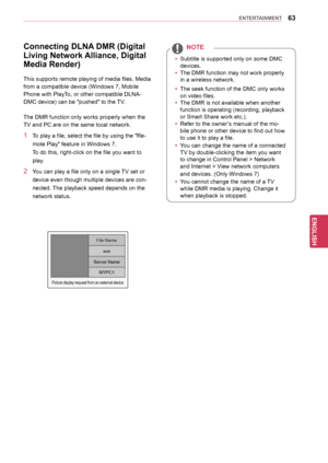 Page 6363
ENGENGLISH
ENTERTAINMENT
yySubtitle is supported only on some DMC 
devices.
y
y The DMR function may not work properly 
in a wireless network.
y
y The seek function of the DMC only works 
on video files.
y
y The DMR is not available when another 
function is operating (recording, playback 
or Smart Share work etc.).
y
y Refer to the owner’s manual of the mo-
bile phone or othe r device to find out how 
to use it to play a file.
y
y
 You can change the name of a connected 
TV by double-clicking the...