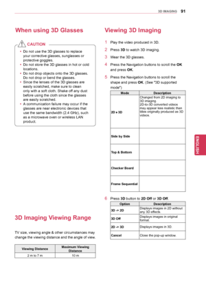 Page 9191
ENGENGLISH
3D	IMAGING
yyDo not use the 3D glasses to replace 
your corrective glasses, sunglasses or 
protective goggles.
y
y Do not store the 3D glasses in hot or cold 
locations.
y
y Do not drop objects onto the 3D glasses. 
Do not drop or bend the glasses.
y
y Since the lenses of the 3D glasses are 
easily scratched, make sure to clean 
only with a soft cloth. Shake off any dust 
before using the cloth since the glasses 
are easily scratched.
y
y A communication failure may occur if the 
glasses...