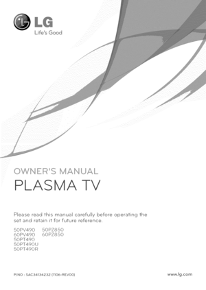 Page 1  
x 
PLASMATV 
Pleasereadthismanualcarefullybeforeoperatingthe 
setandretainitforfuturereference. 
50PV49050PZ850 
60PV49060PZ850 
50PT490 
50PT490U 
50PT490R 
P/NO:SAC34134232(1106-REVO0)www.lg.com  