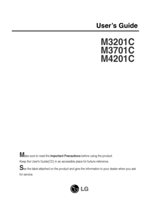 Page 1
Make sure to read the Important Precautions before using the product. 
Keep the Users Guide(CD) in an accessible place for furture reference\
.
See the label attached on the product and give the information to your de\
aler when you ask
for service.
M3201C
M3701C
M4201C
User’s Guide
 