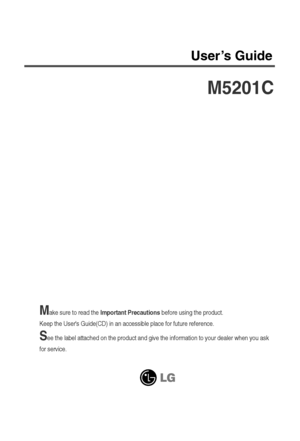 Page 1Make sure to read the Important Precautionsbefore using the product. 
Keep the Users Guide(CD) in an accessible place for future reference.
See the label attached on the product and give the information to your dealer when you ask
for service.
M5201C
User’s Guide
 