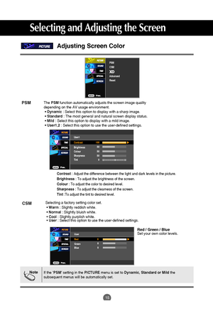 Page 1615
Selecting and Adjusting the Screen
Red / Green / BlueSet your own color levels.
Adjusting Screen Color
PSM
CSM
Advanced
Reset
Contrast : Adjust the difference between the light and dark levels in the picture.
Brightness: To adjust the brightness of the screen.
Colour: To adjust the color to desired level.
Sharpness: To adjust the clearness of the screen.
Tint:To adjust the tint to desired level.
User
0
0
0 Red
Green
Blue
ThePSMfunction automatically adjusts the screen image quality 
depending on the...