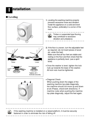 Page 1212
•Diagonal Check
When pushing down the edges of the
washing machine top plate diagonally, 
the machine should not move up and down
at all (Please, check both directions). If
machine rocks when pushing the machine
top plate diagonally, adjust the feet again.
2.If the floor is uneven, turn the adjustable feet
as required. (do not insert pieces of wood
etc. under the feet)
Make sure that all four feet are stable and
resting on the floor and then check that the
appliance is perfectly level. (use a spirit...