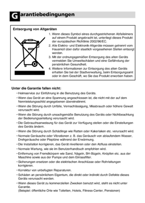 Page 7034
arantiebedingungenG
Unter die Garantie fallen nicht:
• Heimservice zur Einführung in die Benutzung des Geräts.
• Wenn das Gerät an eine Spannung angeschlossen ist, die nicht mit der auf dem
Nennleistungsschild angegebenen übereinstimmt. 
• Wenn die Störung durch Unfälle, Vernachlässigung, Missbrauch oder höhere Gewalt
verursacht wird.
• Wenn die Störung durch unsachgemäße Benutzung des Geräts oder Nichtbeachtung
der Bedienungsanleitung verursacht wird.
• Die Gebrauchsanweisung für das Gerät zur...