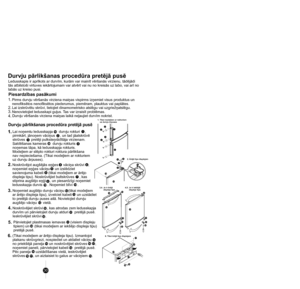 Page 30
1
4
32
32
1615
17
19
14
18
10
1213
31
32
56
798
10
Lai noņemtu ledusskapja      durvju rokturi     , 
pirmkārt, jānoņem vāciņus     , un tad jāatskrūvē 
skrūves      pretēji pulksteņrādītāja virzienam. 
Saldēšanas kameras      durvju rokturis      
noņemas tāpa, kā ledusskapja rokturis. 
Modeļiem ar slēpto rokturi roktura pārlikšana 
nav nepieciešama. (Tikai modeļiem ar rokturiem 
uz durvju ārpuses).
2
1
3
4
2.Noskrūvējot augšējās eņģes     vāciņa skrūvi    , 
noņemiet eņģes vāciņu     un izslēdziet...