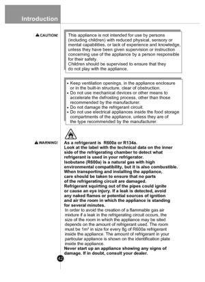 Page 42In tr o ductio n
42
.
.
. .K ee p  v e n til a tio n  openin gs,  in  th e  applia nce  e n clo su re  
o r in  th e  bui lt - in  s tr u ctu re , c lea r o f o b str u ctio n .
D o n o t u se  mec hanic a l  d e vic e s o r o th e r mea ns to
a cceler ate  th e  d e fr o stin g  proc ess, o th e r th a n  th o se
r e commende d b y th e  man ufa cture r.
D o n o t damag e th e  r e frigera nt c ir c u it .
D o n o t u se  e le ctr ic a l  applia nce s in sid e  th e  fo o d  s torag e 
c ompa rtm en ts...