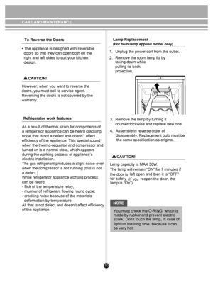 Page 50. (If you
50
CARE AND MAINTENANCETo Reverse the Doors Lamp Replacement 
(For bulb lamp applied model only)
• The appliance is designed with reversible 
  doors so that they can open both on the 
  right and left sides to suit your kitchen 
  design. 
 However, when you want to reverse the 
 doors, you must call to service agent. 
 Reversing the doors is not covered by the 
 warranty. Refrigerator work features 1.
Unplug the power cort from the outlet. 
2. Remove the room lamp lid by 
taking down while...