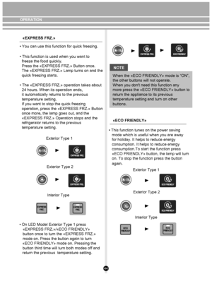 Page 4444
«EXPRESS FRZ.»
• You can use this function for quick freezing.
• The «EXPRESS FRZ.» operation takes about 
  24 hours. When its operation ends, 
  it automatically returns to the previous 
  temperature setting. 
  If you want to stop the quick freezing 
  operation, press the «EXPRESS FRZ.» Button 
  once more, the lamp goes out, and the 
  «EXPRESS FRZ.» Operation stops and the 
  refrigerator returns to the previous 
  temperature setting. • This function is used when you want to 
  freeze the food...