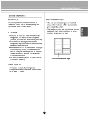 Page 5151
General Information
     Power Failure.1~2 hour power failure does no harm to the foods stores. Try to avoid opening and
closing the door too frequently.
If You Move: • Remove all food and other items from the 
  refrigerator . Fix the inner movable parts 
  (shelves, drawers and door basket) securel
• In order not to damage of adjustable 
  refrigerator legs turn them counterclockwise 
  before the transportation.
• Refrigerator should be transported in upright 
  position by any type of covered...