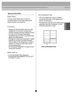 Page 4949
General Information
     Power Failure:1~2 hour power failure does no harm to the foods stores. Try to avoid opening and
closing the door too frequently.
If You Move: • Remove all food and other items from the 
  refrigerator . Fix the inner movable parts 
  (shelves, drawers and door basket) securel
• In order not to damage of adjustable 
  refrigerator legs turn them counterclockwise 
  before the transportation.
• Refrigerator should be transported in upright 
  position by any type of covered...