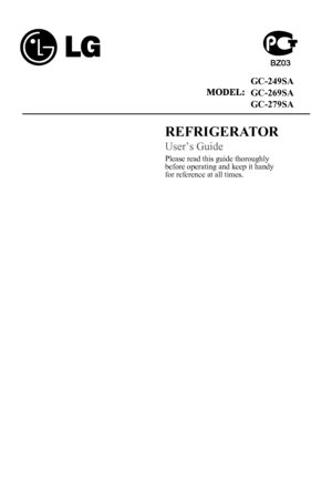 Page 2
Please read this guide thoroughlybefore operating and keep it handy
for reference at all times.
REFRIGERATOR
User’s Guide
GC-249SA
GC-269SA
GC-279SA
  